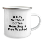 Funny Coffee Roasting Gifts for Men from Friends - Camping Mug - A Day Without Coffee Roasting Is Day Wasted, Birthday Unique Gifts - Image 2