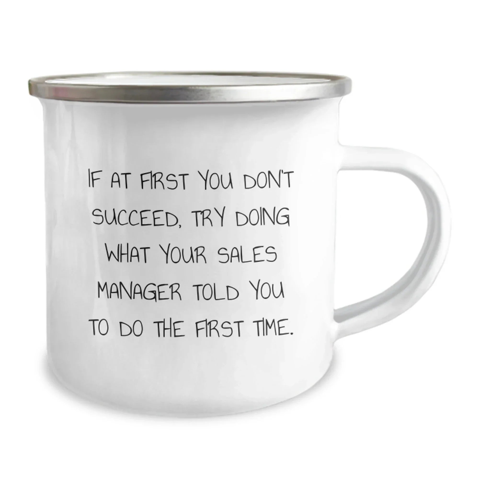 Funny Sales Manager Gifts from Friends for Graduation Unique Camping Mugs - If At First You Don't Succeed, Try Doing What Your Sales Manager Told You To Do The First Time.
