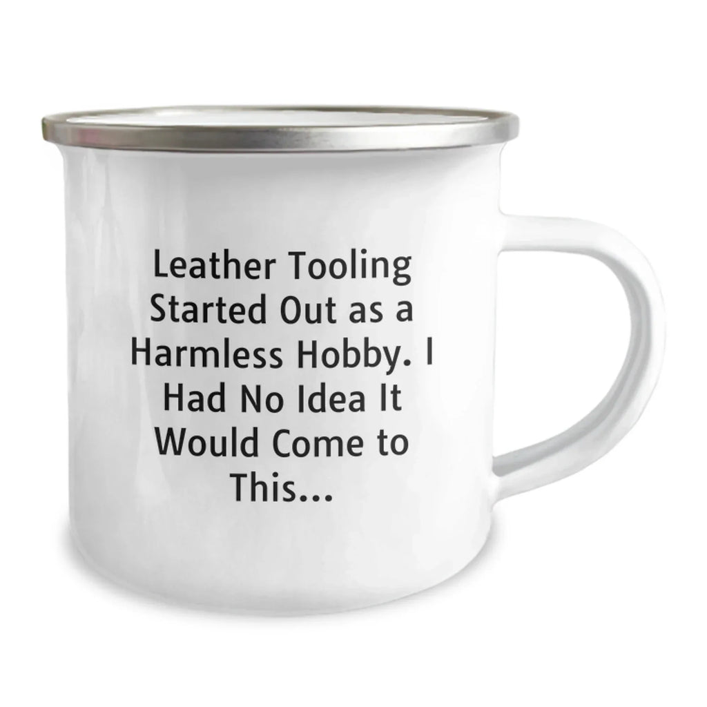 Funny Leather Tooling Camping Mugs Gifts from Friends and Family for Leather Tooling Enthusiasts this Christmas - Started out as a hobby, who knew it would come to this!