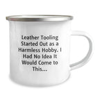 Funny Leather Tooling Camping Mugs Gifts from Friends and Family for Leather Tooling Enthusiasts this Christmas - Started out as a hobby, who knew it would come to this!
