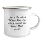 Marketing Manager Dad Gifts - Funny Camping Mug for Graduation 'I Am A Marketing Manager Dad. Just Like A Normal Dad Except Much Cooler.' from Dad