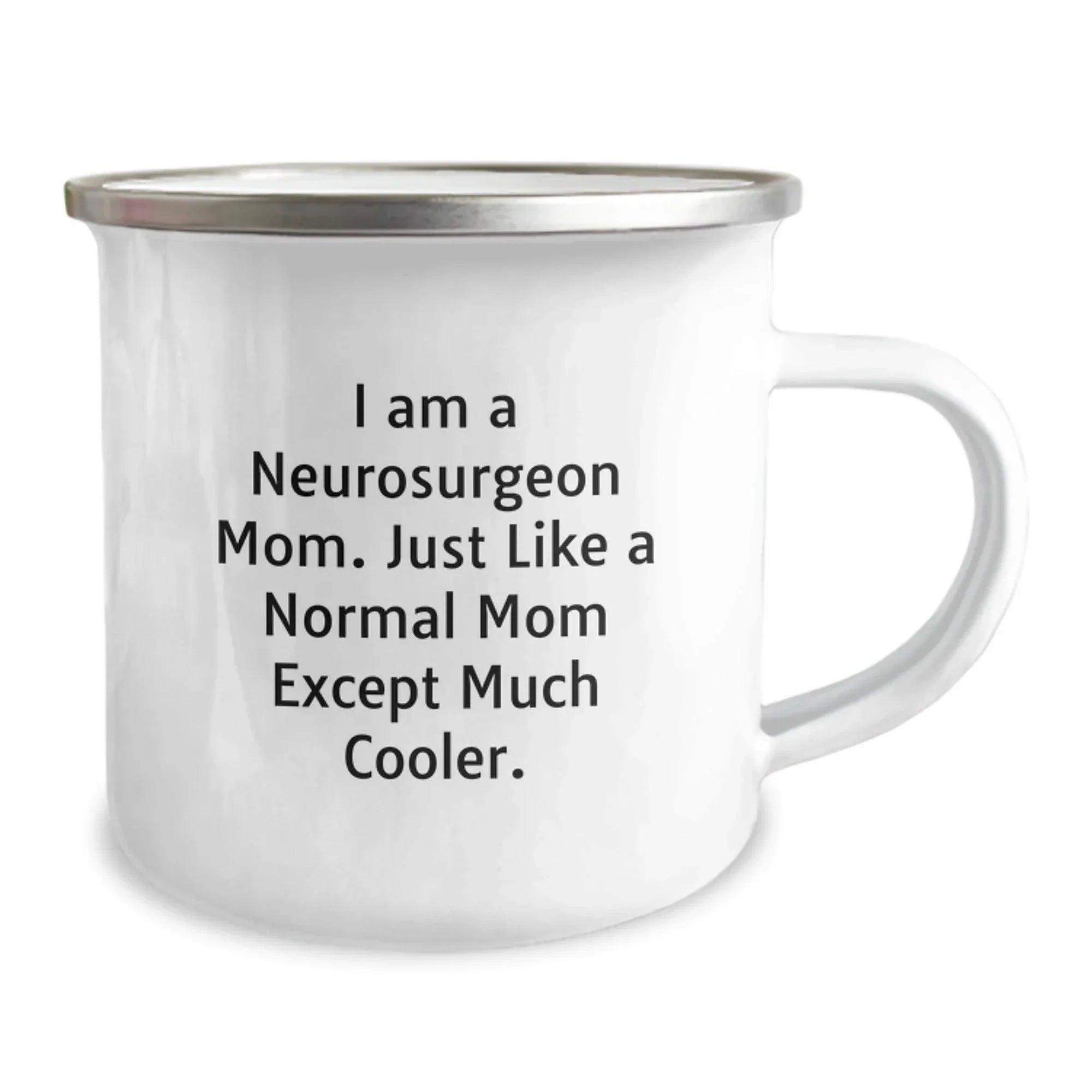 Funny Neurosurgeon Mom Gifts for Men Friends from Women - Graduation Unique Gifts for Camping Mug - 'I Am A Neurosurgeon Mom. Just Like A Normal Mom Except Much Cooler.'