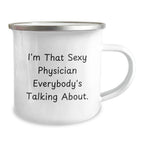 Funny Gifts from Men to Physician Friends - 'I'm That Sexy Physician Everybody's Talking About' Camping Mug for Christmas
