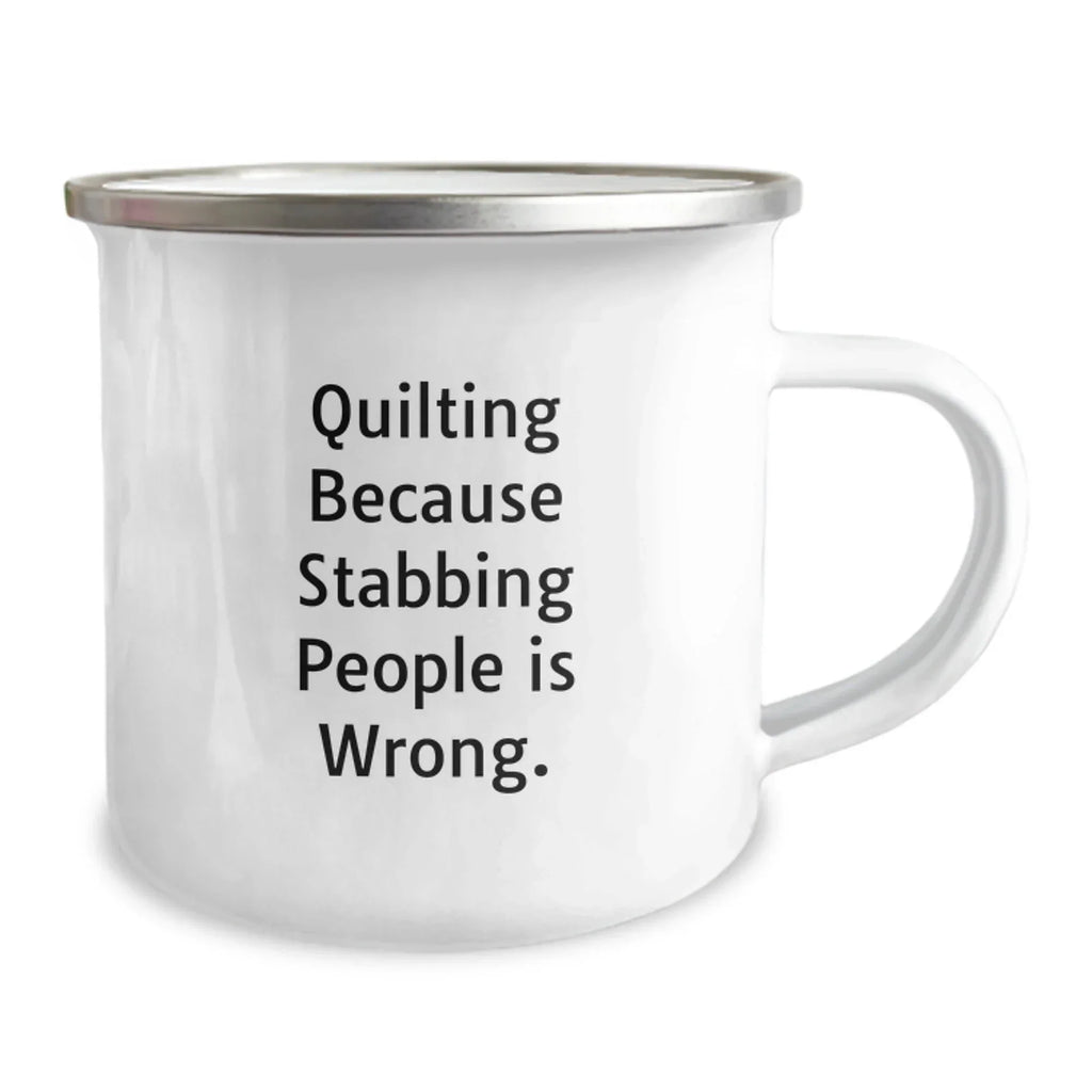 Quilting Fun Gifts from Friends Quilting Enthusiasts, 'Quilting Because Stabbing People Is Wrong.' Quilting Camping Mug for Birthday