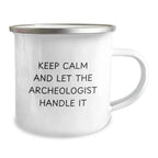 Funny Archeologist Camping Mug Gifts from Friends for Birthday - 'Keep Calm And Let The Archeologist Handle It' for Men or Women