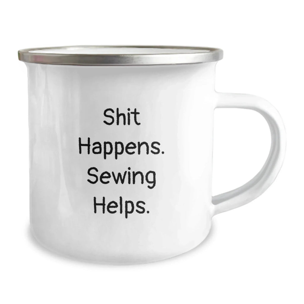 Sewing Enthusiast Funny Birthday Unique Gifts from Friends with Shit Happens. Sewing Helps. - Camping Mug for Sewing Lovers