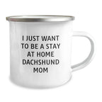Funny Dachshund Dog Mom Gifts from Friends - 'I Just Want To Be A Stay At Home Dachshund Mom' Quote on Birthday Unique Gifts for Dachshund Dog Lovers, Camping Mug for Her, Him, Family, or Friends