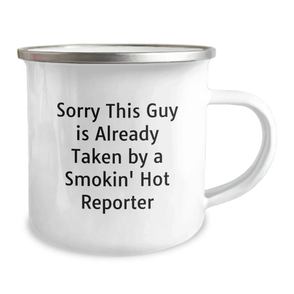 Funny Reporter Gifts for Him Funny Camping Mugs, Gifts from Friends, Family to Reporter Men, Unique Christmas Unique Gifts for Reporter, Sorry This Guy Is Already Taken By A Smokin' Hot Reporter