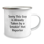 Funny Reporter Gifts for Him Funny Camping Mugs, Gifts from Friends, Family to Reporter Men, Unique Christmas Unique Gifts for Reporter, Sorry This Guy Is Already Taken By A Smokin' Hot Reporter