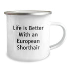 European Shorthair Cat Lover Gifts from Family - Life Is Better With An European Shorthair, Camping Mug for Valentine's Unique Gifts