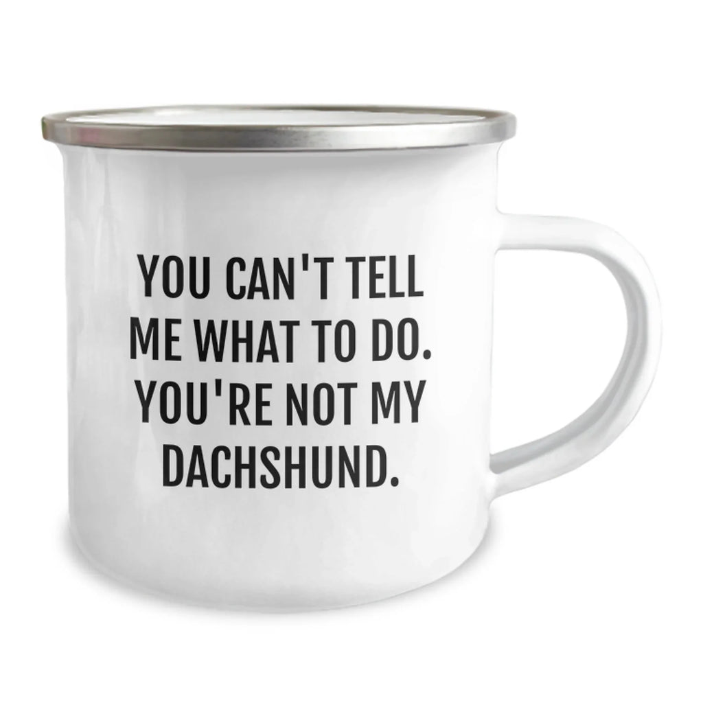 Funny Dachshund Dog Camping Mug, Stainless Steel with Enamel Finish You Can't Tell Me What To Do
