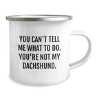 Funny Dachshund Dog Camping Mug, Stainless Steel with Enamel Finish You Can't Tell Me What To Do