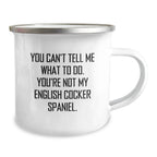English Cocker Spaniel Dog Lover's Funny Camping Mug - You Can't Tell Me What To Do