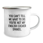 Funny English Cocker Spaniel Dog Gifts for Valentine's - Camping Mug from Friends - 'You Can't Tell Me What To Do. You're Not My English Cocker Spaniel.'