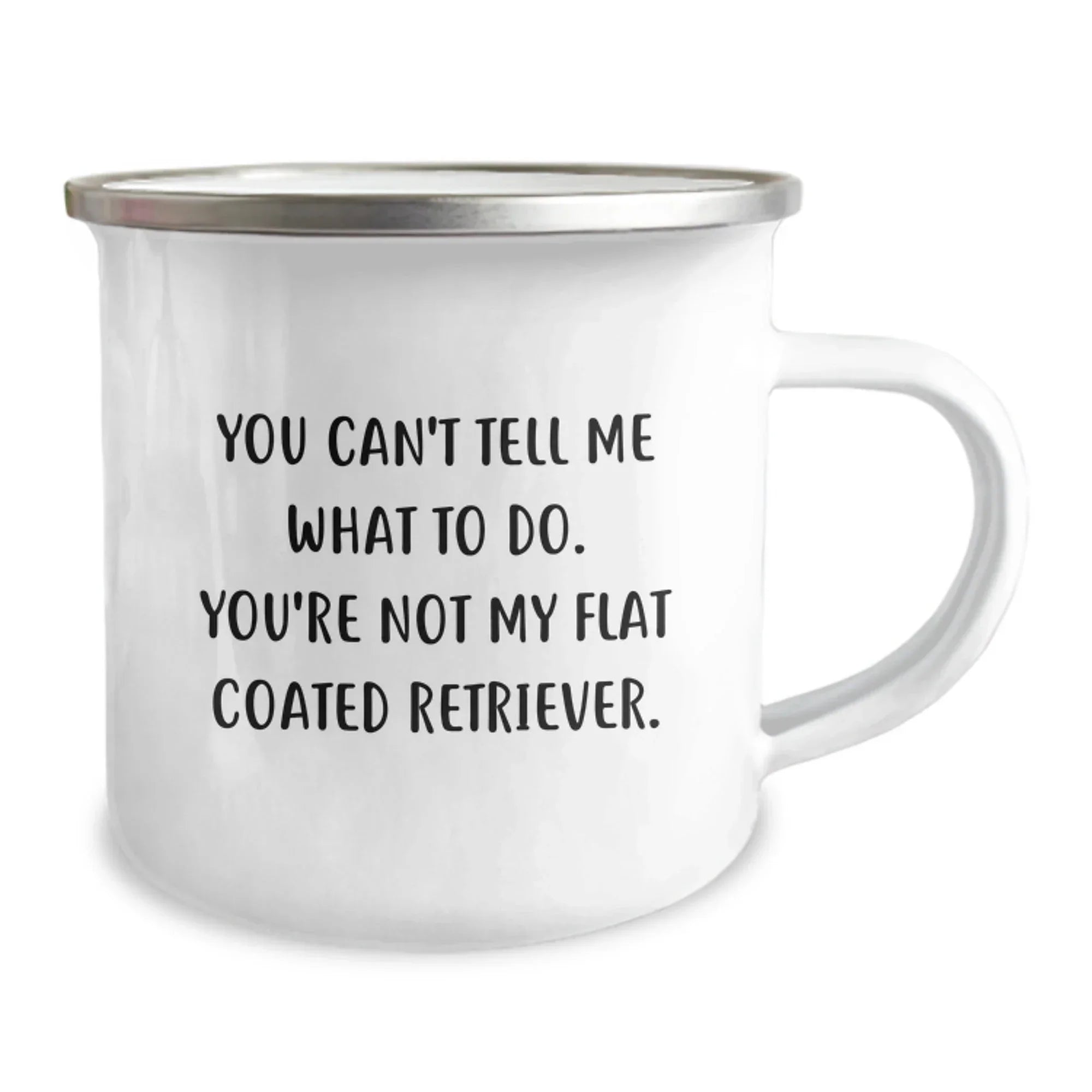 Flat Coated Retriever Dog Gifts from Friends, Funny Camping Mug for Birthday 'You Can't Tell Me What To Do. You're Not My Flat Coated Retriever.'