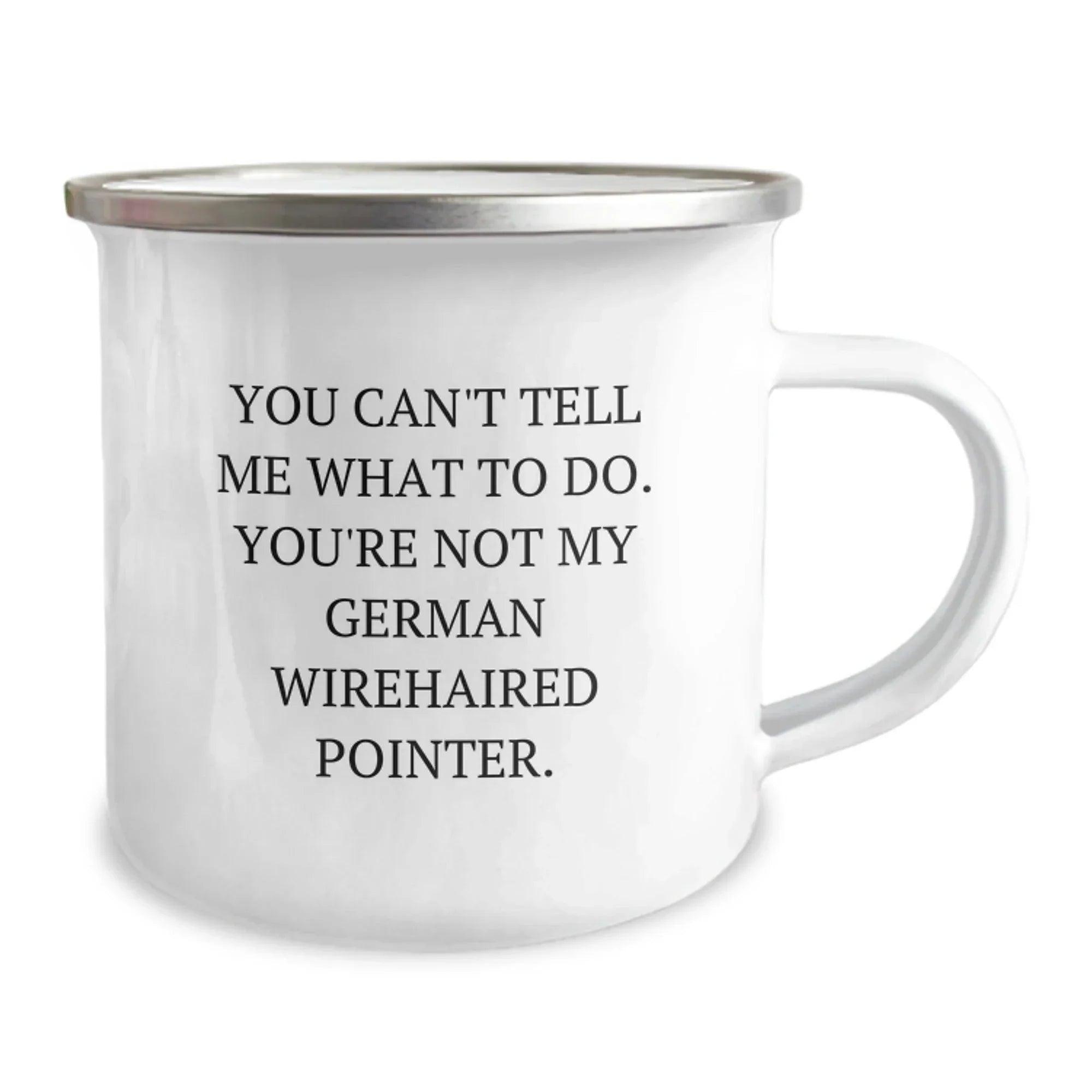 Funny German Wirehaired Pointer Dog Gifts for Men - Valentine's Unique Camping Mug - 'You Can't Tell Me What to Do. You're Not My German Wirehaired Pointer.'