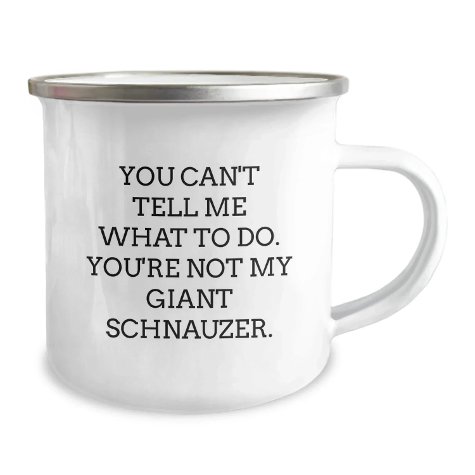 Funny Giant Schnauzer Dog Camping Mug Gifts from Friends to Giant Schnauzer Dog Lovers - 'You Can't Tell Me What To Do. You're Not My Giant Schnauzer.' - Birthday Unique Gifts