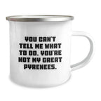 Funny Great Pyrenees Dog Gifts for Men Friends from Camping Mug You Can't Tell Me What To Do You're Not My Great Pyrenees Birthday Unique Gifts