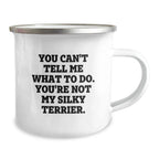 Funny Silky Terrier Dog Gifts from Friends for Birthday - Camping Mug Quote: 'You Can't Tell Me What To Do. You're Not My Silky Terrier.'