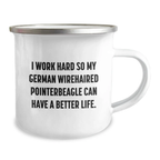 German Wirehaired Pointer Dog Camping Mug for Men - Inspirational Quote I Work Hard So My German Wirehaired Pointer Can Have A Better Life - Birthday Unique Gifts from Family - Image 2