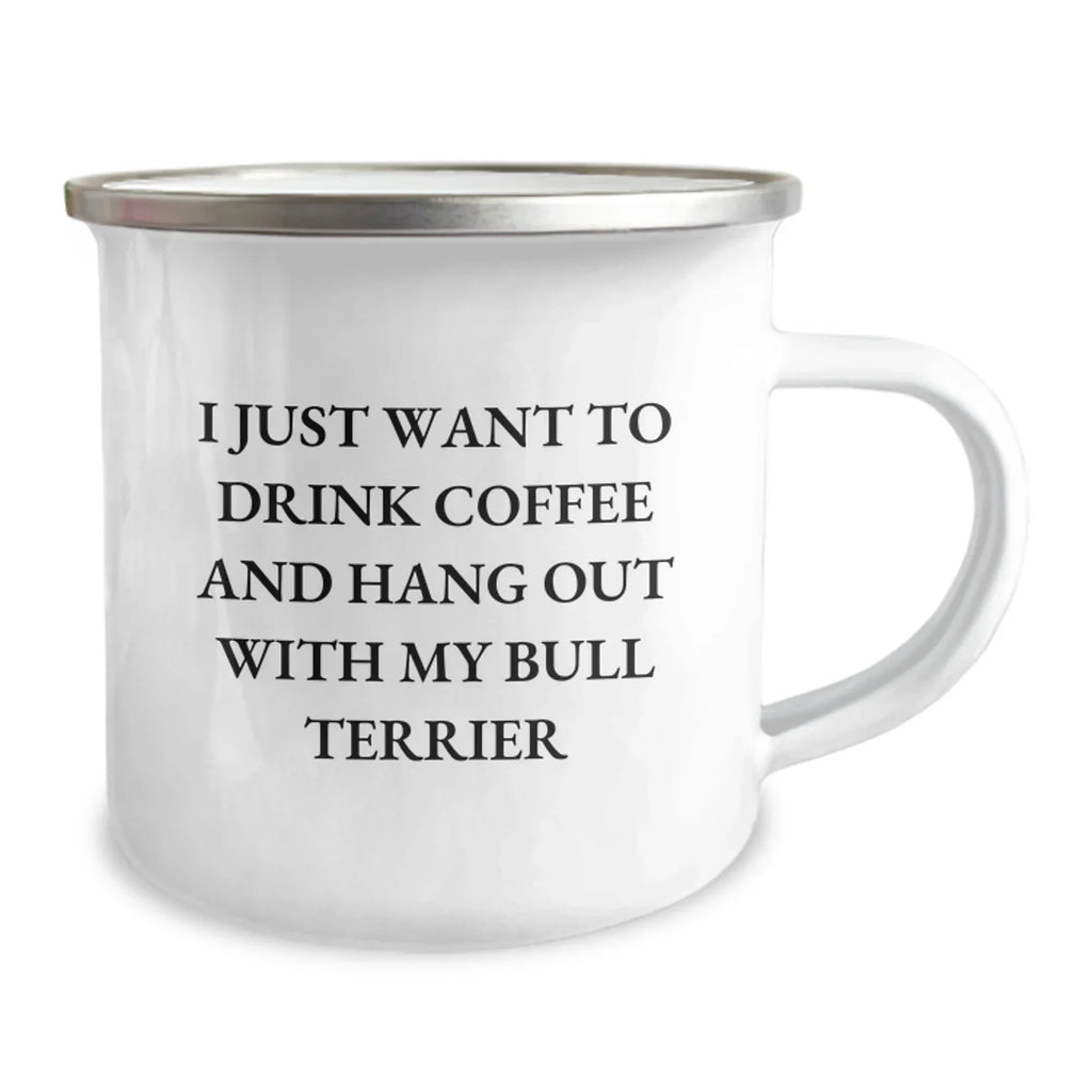 Funny Bull Terrier Dog Lover Gifts from Men and Women for Valentine's Unique Camping Mugs - I Just Want To Drink Coffee And Hang Out With My Bull Terrier