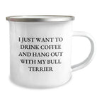 Funny Bull Terrier Dog Lover Gifts from Men and Women for Valentine's Unique Camping Mugs - I Just Want To Drink Coffee And Hang Out With My Bull Terrier