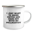 Bullmastiff Dog Lover Camping Mug, Funny Valentine's Gift for Friends and Family from Men, Unique I Just Want To Drink Coffee And Hang Out With My Bullmastiff Mugs