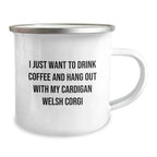 Funny Cardigan Welsh Corgi Dog Lover Gifts from Friends, Unique Valentine's Unique Gifts for Men, Women, Family, Camping Mug Enthusiasts I Just Want To Drink Coffee