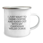 Cardigan Welsh Corgi Dog - I Just Want To Drink Coffee And Hang Out Camping Mug