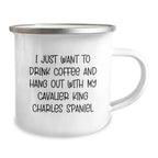 Funny Cavalier King Charles Spaniel Dog - I Just Want To Drink Coffee And Hang Out Camping Mug