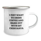 Funny Chihuahua Dog Lover Gifts from Friends and Family for Chihuahua Dog Owners on Valentine's - I Just Want To Drink Coffee And Hang Out With My Chihuahua