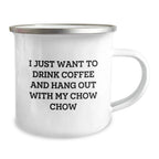 Chow Chow Dog Lover Camping Mug - Funny Gift for Friends Family Valentines Day, I Just Want To Drink Coffee And Hang Out With My Chow Chow, Gifts from Women to Chow Chow Dog Owners