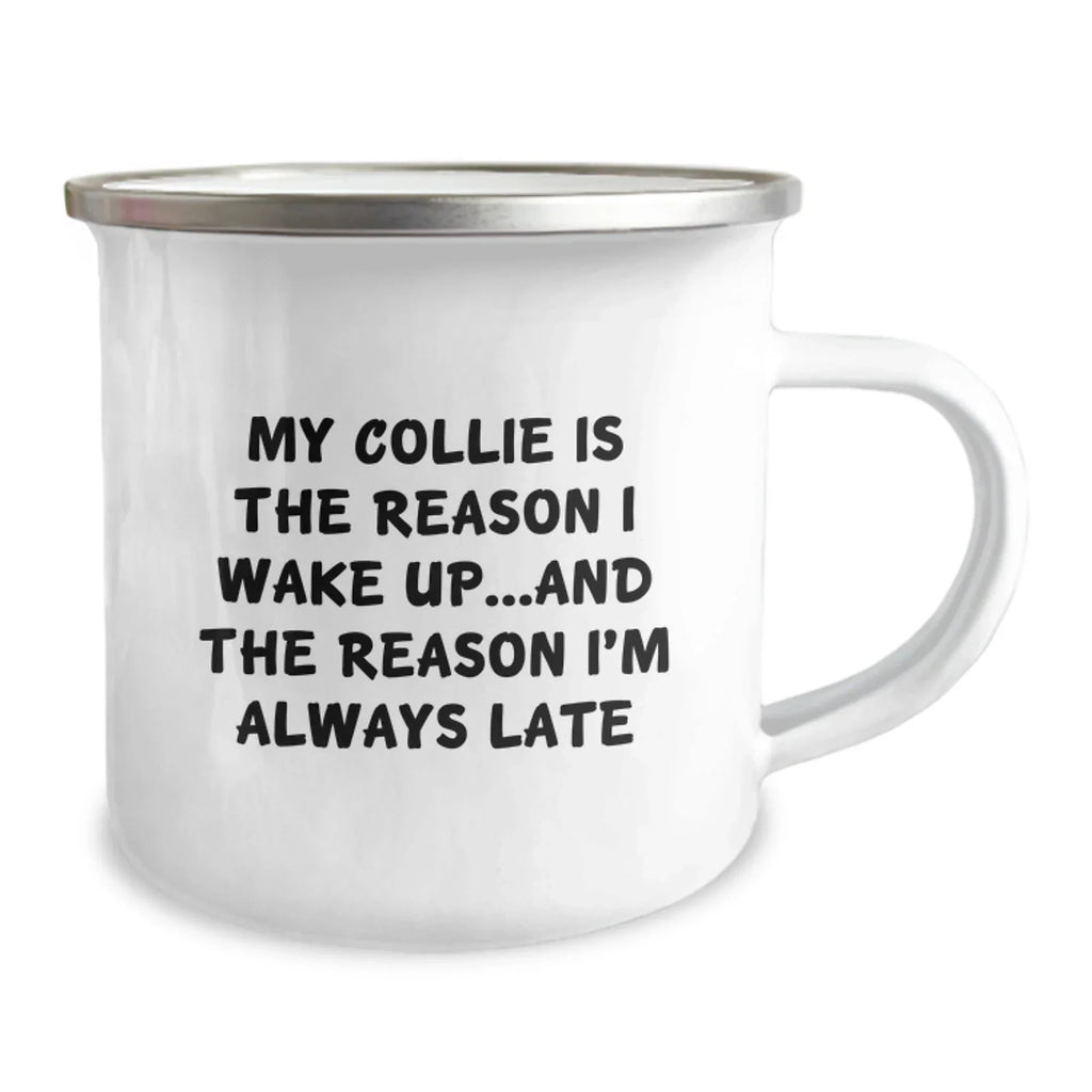 Collie Dog Gifts, Funny Quote for Collie Lovers, Gifts from Friends and Family for Him or Her, Camping Mug for Birthday
