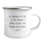 Funny Gordon Setter Dog Camping Mug Gifts for Men, Birthday Unique Gifts, Gifts from Friends, My Gordon Setter Is The Reason I Wake Up...and The Reason I'm Always Late - Image 2
