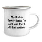 Funny Boston Terrier Dog Gifts from Friends, Unique Birthday Camping Mug, My Boston Terrier Thinks I'm Cool, And That's All That Matters. - Image 2