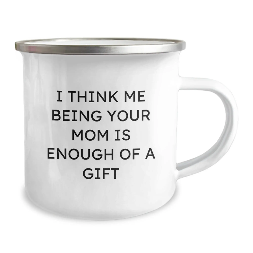 Mom Keepsake Camping Mug - I Think Me Being Your Mom Is Enough Of A Gift - Image 2
