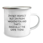 Washington State Proud Camping Mug, Funny Quote Says 'I'm Not Perfect But I'm From Washington And That's Basically The Same Thing', Gifts from Family to Friends, Birthday Unique Presents