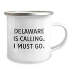 Delaware Camping Mug for Birthday Unique Gifts from Friends to Family, Funny Quote 'Delaware Is Calling. I Must Go.'