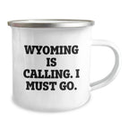 Wyoming Camping Mug, Funny Quote 'Wyoming Is Calling. I Must Go.' for Valentine's, Gifts from Men to Women, Friends, or Family