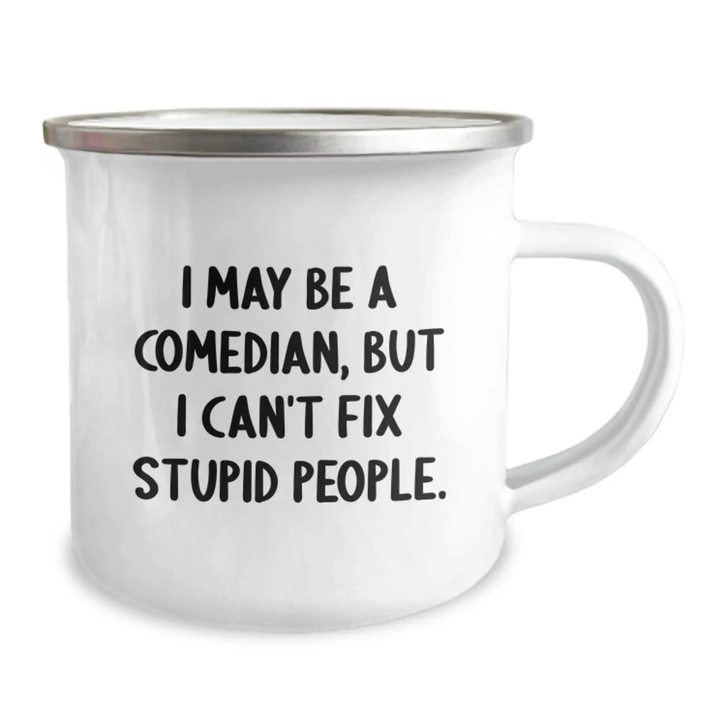 Gifts from the Comedian Men, Funny Camping Mug for Comedian Mom on Mother's Day, I May Be A Comedian, But I Can't Fix Stupid People. - Image 2