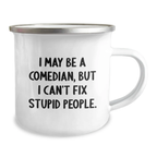 Gifts from the Comedian Men, Funny Camping Mug for Comedian Mom on Mother's Day, I May Be A Comedian, But I Can't Fix Stupid People. - Image 2