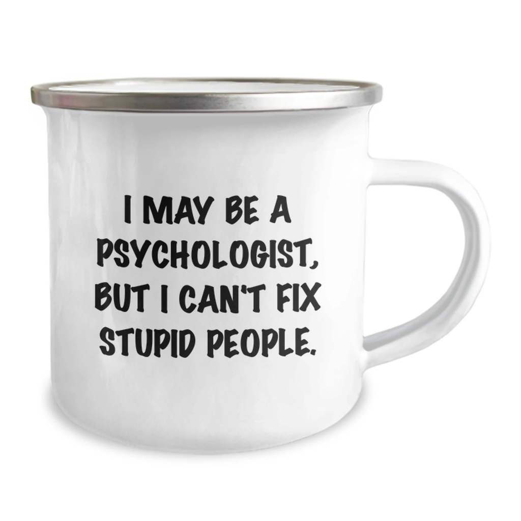 Funny Psychologist Gifts, Valentine's Unique Mugs for Psychologist Friends from Men, 12 oz Stainless Steel Enamel Camping Mug with 'I May Be A Psychologist, But I Can't Fix Stupid People.' Quote - Image 2