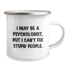 Funny Psychologist Gifts, Valentine's Unique Mugs for Psychologist Friends from Men, 12 oz Stainless Steel Enamel Camping Mug with 'I May Be A Psychologist, But I Can't Fix Stupid People.' Quote - Image 2