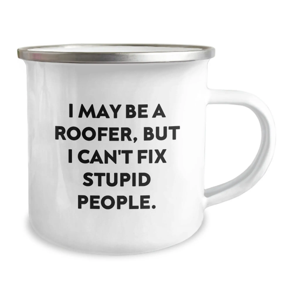 Funny Roofer Birthday Unique Gift Ideas for Men - I May Be A Roofer, But I Can't Fix Stupid People. Enamel Camping Mug for Him from Friends, Family - Image 2