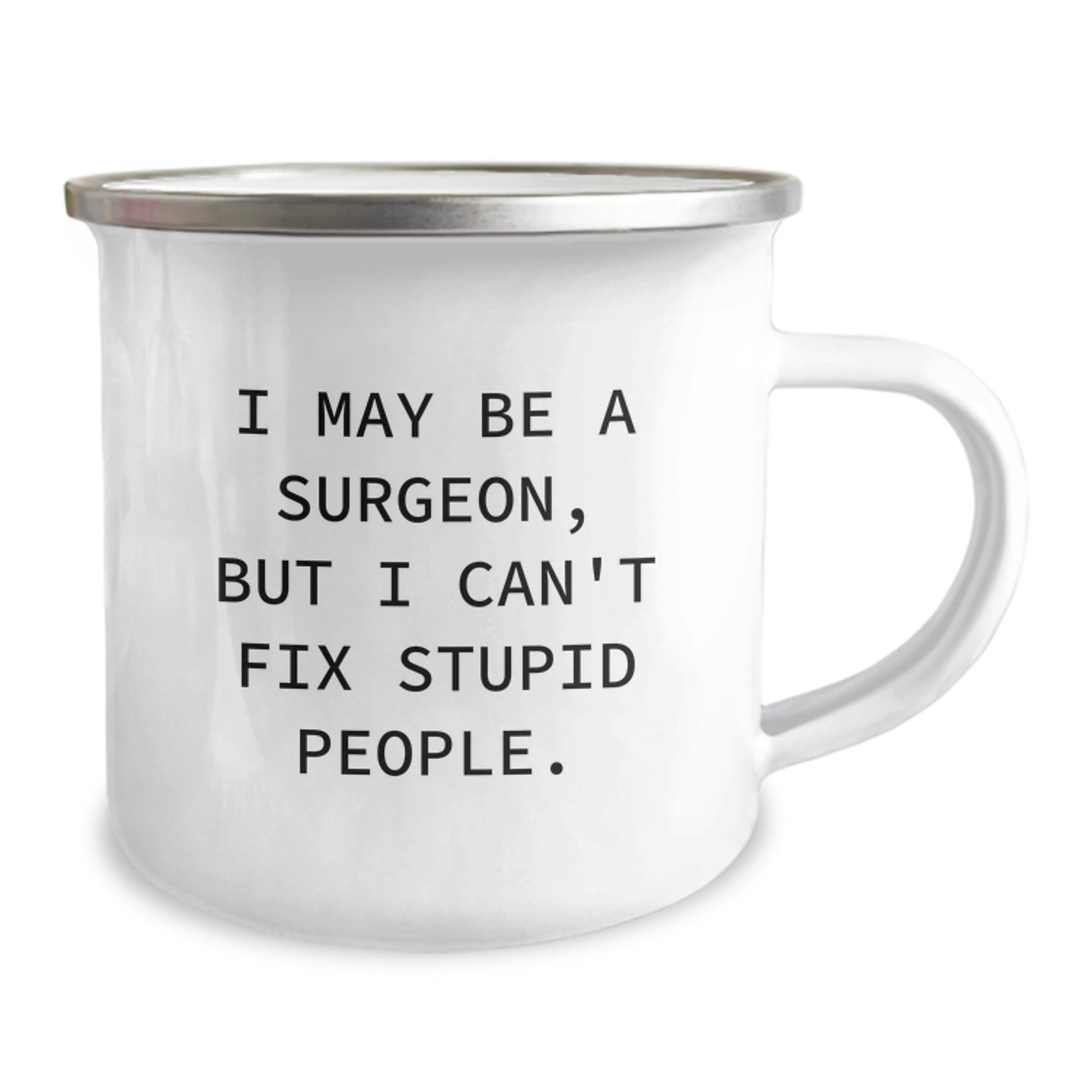 Funny Surgeon Gifts for Men Valentine's Unique Camping Mug I May 'Be A Surgeon But I Can't Fix Stupid People' - Image 2