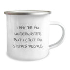 Funny Underwriter Camping Mug - Gifts for Underwriters from Friends - I May Be An Underwriter But I Can't Fix Stupid People - Christmas Unique