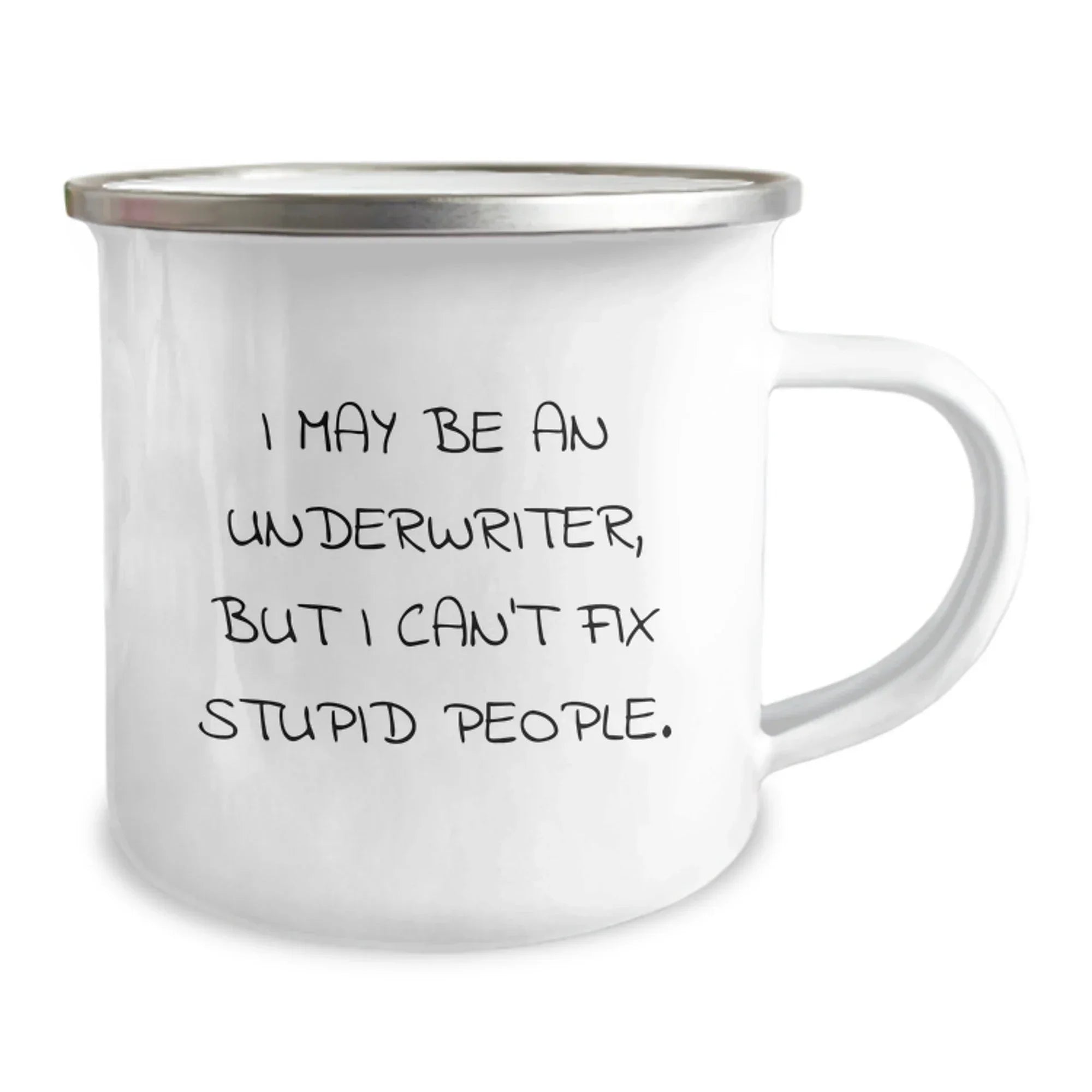 Funny Underwriter Camping Mug - Gifts for Underwriters from Friends - I May Be An Underwriter But I Can't Fix Stupid People - Christmas Unique