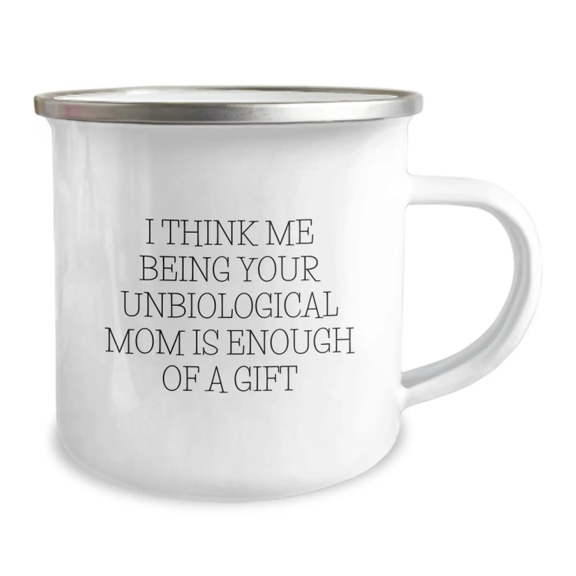 Gifts from Family to Unbiological Mom, Funny Graduation Unique Gifts, Camping Mug with I Think Me Being Your Unbiological Mom Is Enough Of A Gift Quote - Image 2