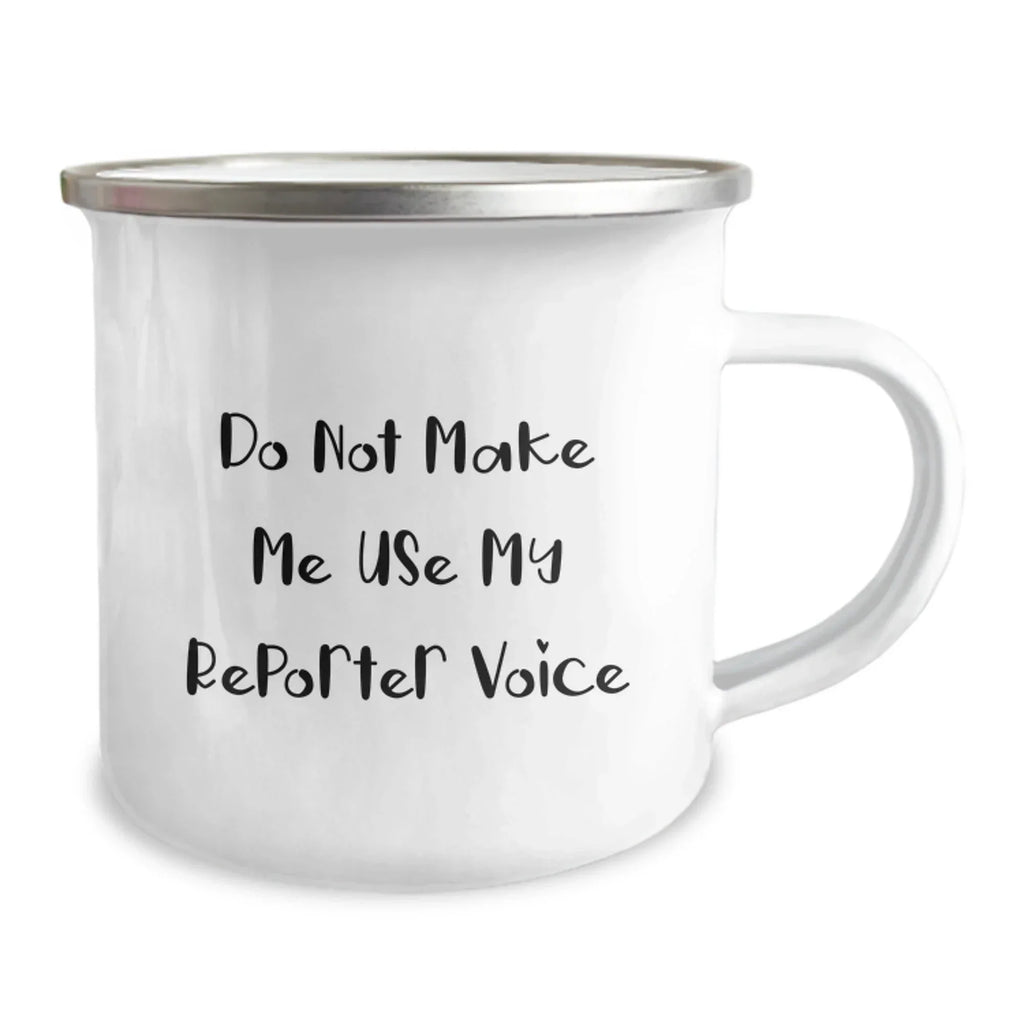 Funny Gifts from Friends for Reporters - Do Not Make Me Use My Reporter Voice Camping Mug for Christmas