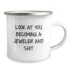 Funny Jeweler Gifts from Friends - Look At You Becoming A Jeweler And Shit, 12 oz Camping Mug for Birthday